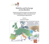 Mobility and Exchange across Borders: Exploring Social Processes in Europe during the First Millennium BCE - Theoretical and Methodological Approaches : Proceedings of the XVIII UISPP World Congress (