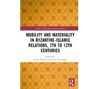 Mobility and Materiality in Byzantine-Islamic Relations, 7th to 12th Centuries