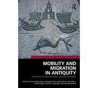 Mobility and Migration in Antiquity : Rethinking the Ancient World through Movement