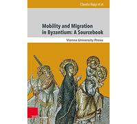 Mobility and Migration in Byzantium: A Sourcebook (Moving Byzantium: Band 001)