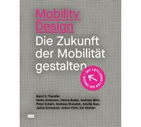 Mobility Design : Die Zukunft der Mobilitat gestalten. Band 3: Transfer