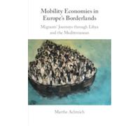 Mobility Economies in Europe's Borderlands : Migrants' Journeys through Libya and the Mediterranean