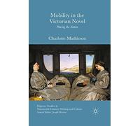 Mobility in the Victorian Novel: Placing the Nation (Palgrave Studies in Nineteenth-Century Writing and Culture)