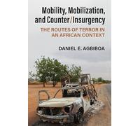 Mobility, Mobilization, and Counter/Insurgency: The Routes of Terror in an African Context