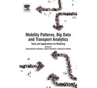 Mobility Patterns, Big Data and Transport Analytics : Tools and Applications for Modeling