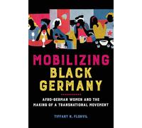 Mobilizing Black Germany: Afro-German Women and the Making of a Transnational Movement (Black Internationalism)