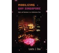 Mobilizing Gay Singapore: Rights and Resistance in an Authoritarian State (Sexuality Studies)