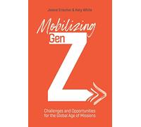 Mobilizing Gen Z: Challenges and Opportunities for the Global Age of Missions