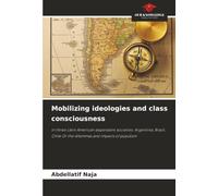 Mobilizing ideologies and class consciousness: in three Latin American dependent societies: Argentina, Brazil, Chile Or the dilemmas and impacts of populism