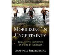 Mobilizing in Uncertainty: Collective Identities and War in Abkhazia