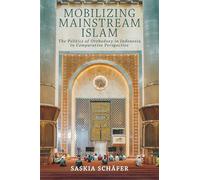Mobilizing Mainstream Islam: The Politics of Orthodoxy in Indonesia in Comparative Perspective (Religion and Conflict)
