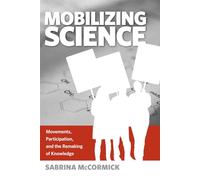 Mobilizing Science: Movements, Participation, and the Remaking of Knowledge