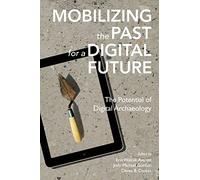 Mobilizing the Past for a Digital Future: The Potential of Digital Archaeology