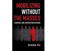 Mobilizing without the Masses: Control and Contention in China (Cambridge Studies in Contentious Politics)