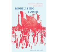 Mobilizing Youth: Communists and Catholics in Interwar France