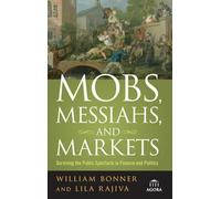 Mobs, Messiahs, and Markets: Surviving the Public Spectacle in Finance and Politics: 2 (Agora Series)