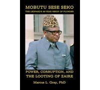 Mobutu Sese Seko: The Leopard’s 30-Year Reign of Plunder: Power, Corruption, and the Looting of Zaire