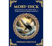 Moby-Dick: An Epic Obsession with a Mythic Whale - A Timeless Journey into Madness and the Sea (Deluxe Hardbound Edition) (535)