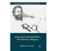 Moby-Dick and Melville’s Anti-Slavery Allegory (American Literature Readings in the 21st Century)