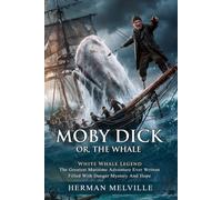 Moby Dick: Classic American Literature and Maritime Adventure Novel: Epic Maritime Masterpieces - Illustrated with Biography and Commentary