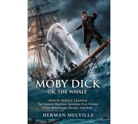 Moby Dick: Classic American Literature and Maritime Adventure Novel: Epic Maritime Masterpieces - Illustrated with Biography and Commentary