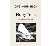 Moby Dick: Experience Moby Dick, the legendary classic, now retold in a quick and easy-to-read summary. This complete abridgment captures all the ... to be read in about one hour (One Hour Book)