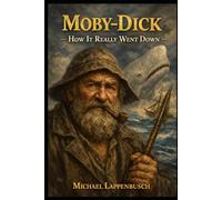 Moby-Dick - How It Really Went Down