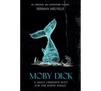 Moby Dick: Melville's Original Sea Adventure Classic
