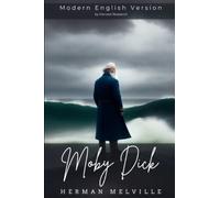 Moby Dick - Modern English Version (Translated, Illustrated, Annotated): A Timeless Tale of Obsession and Adventure, Modernized Eloquence for Today's Reader