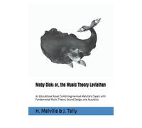 Moby Dick; or, the Music Theory Leviathan: An Educational Novel Combining Herman Melville's Classic with Fundamental Music Theory, Sound Design, and Acoustics