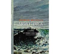 MOBY-DICK; or THE WHALE: A NOVEL IN THREE VOLUMES (Annotated Edition)