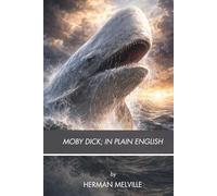 Moby Dick; or, The Whale: A Plain-English Modern Translation with Reflections