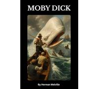 Moby-Dick; or, The Whale: A Timeless Classic of Obsession, Adventure, and the Sea | The Original 1851 American Maritime Novel That Shaped Literary History