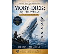 Moby-Dick; or, The Whale (Annotated Edition): With Original Notes, Reading Guide, Biography, Chronologies, and Nautical Glossary