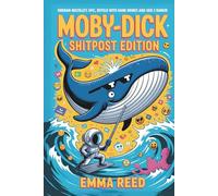 Moby-Dick: Shitpost Edition: Herman Melville’s Epic, Retold with Dank Memes and Gen Z Humor