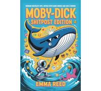 Moby-Dick: Shitpost Edition: Herman Melville’s Epic, Retold with Dank Memes and Gen Z Humor