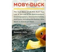 Moby-Duck: The True Story of 28,800 Bath Toys Lost at Sea & of the Beachcombers, Oceanograp Hers, Environmentalists & Fools Including the Author Who Went in Search of Them