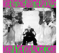 Moby & The Void Pacific Choir - MORE FAST SONGS ABOUT THE APOCALYPSE