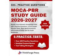 MOCA-PBR Study Guide 2026-2027: Master Core Pediatric Knowledge with 600+ Practice Questions, 6 Full Length Practice Tests, Real-World Scenarios, and Practical Study Tips for Exam Readiness