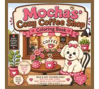 Mocha's Cozy Coffee Shop Coloring Book: Bold & Easy Cute Dog Coloring Pages with Hanging Out At Cozy Cafés, Coffee, Muffins, Cookies & Sweet Treats | ... ("Mocha's Cozy Adventures" Coloring Books)