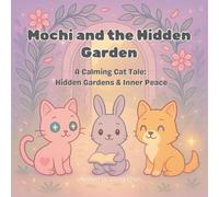 Mochi and the Hidden Garden: A Calming Cat Tale: Hidden Gardens & Inner Peace (Mochi’s Whimsical Coloring Adventures)