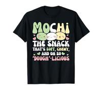 Mochi The Snack That's Soft, Chewy and Oh So Dough-Licious T-Shirt