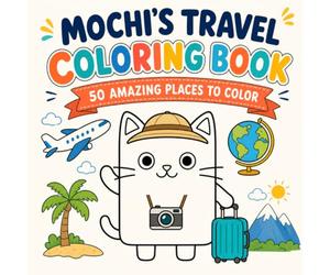 Mochi's Travel Coloring Book: 50 Amazing Places to Color Around the World (Mochi Coloring Adventures)