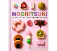 Mochitsuki : 60 Sweet and Savory Mochi Recipes