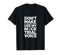 Mock Trial Voice Funny Saying Justice Women Men T-Shirt