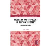 Mockery and Typology in Milton’s Poetry : Laughing with God