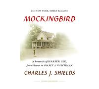 Mockingbird: A Portrait of Harper Lee From Scout to Go Set a Watchman