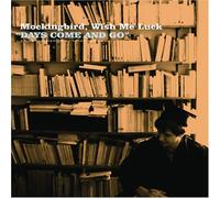 Mockingbird, Wish Me Luck - Days Come & Go