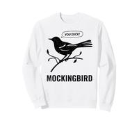 Mockingbird You Suck - Funny Bird Pun Sarcastic Humor Quote Sweatshirt