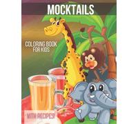 Mocktail Coloring Book for Kids: A Fun Collection of Crazy Animals Drinking and Mocktail Recipes for Kids to Make!